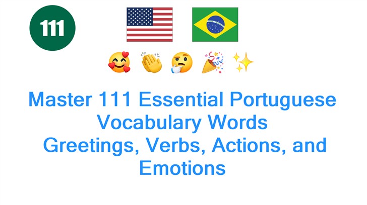 Master 111 Essential Portuguese Vocabulary Words: Greetings, Verbs, Actions, and Emotions
